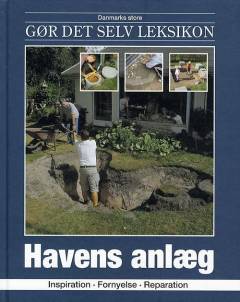 Danmarks store gør det selv leksikon. Bind 22 : Havens anlæg