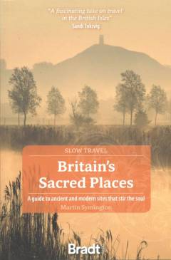 Britain's sacred places : a guide to ancient and modern sites that stir the soul