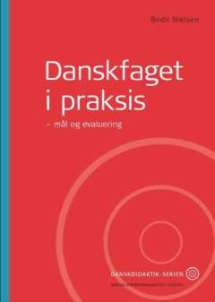 Danskfaget i praksis - mål og evaluering