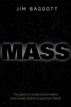 Mass : the quest to understand matter from Greek atoms to quantum fields