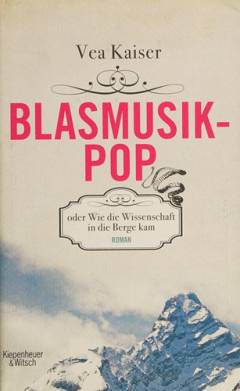 Blasmusikpop oder, Wie die Wissenschaft in die Berge kam