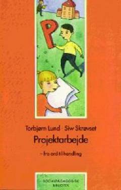 Projektarbejde : fra ord til handling