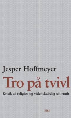 Tro på tvivl : kritik af religiøs og videnskabelig ufornuft