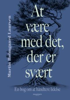 At være med det, der er svært : en bog om at håndtere lidelse