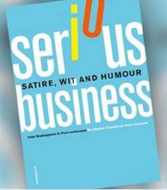 Serious business : satire, wit and humour : from Shakespeare to post-modernism