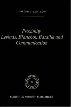 Proximity, Levinas, Blanchot, Bataille, and communication