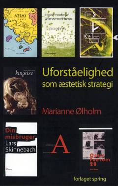 Uforståelighed som æstetisk strategi : læsninger af nyere eksperimenterende dansk og amerikansk lyrik