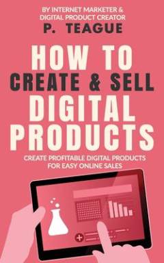 How to create & sell digital products : create profitable digital products for easy online sales
