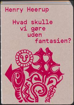 Henry Heerup - hvad skulle vi gøre uden fantasien?