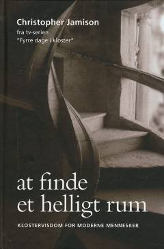 At finde et helligt rum : klostervisdom for moderne mennesker