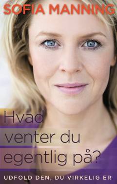 Hvad venter du egentlig på? : sådan vender du din frygt til personlig styrke