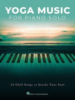 Yoga music for piano solo : 24 chill songs to soothe your soul