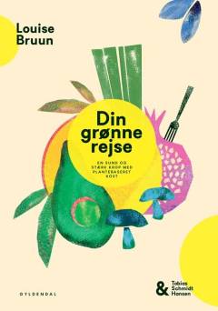 Din grønne rejse : en sund og stærk krop med plantebaseret kost