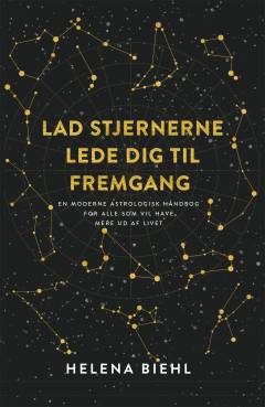 Lad stjernerne lede dig til fremgang : en moderne astrologisk håndbog for alle som vil have mere ud af livet