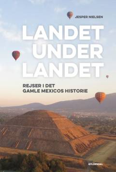 Landet under landet : rejser i det gamle Mexicos historie