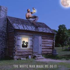 The white man made me do it