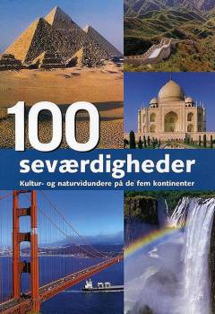 100 seværdigheder : kultur- og naturvidundere på de fem kontinenter