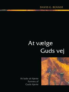 At vælge Guds vej : at lade sit hjerte formes af Guds hjerte