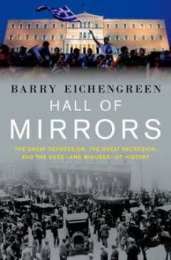 Hall of mirrors : the Great Depression, the Great Recession, and the uses - and misuses - of history