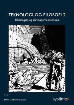 Teknologi og filosofi. Bind 2 : Teknologien og det moderne menneske