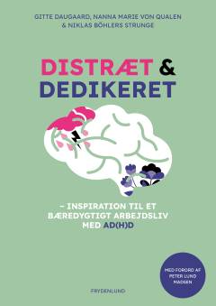 Distræt og dedikeret : inspiration til et bæredygtigt arbejdsliv med AD(H)D