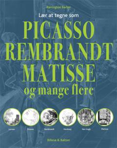 Lær at tegne som Picasso, Rembrandt, Matisse og mange flere : lær af de kendte kunstneres teknikker og kompositioner