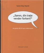 "Søren, din trøje vender forkert" : 20 gode råd til nye undervisere
