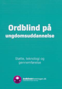 Ordblind på ungdomsuddannelse : støtte, teknologi og gennemførelse