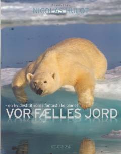 Vor fælles jord : en hyldest til vores fantastiske planet