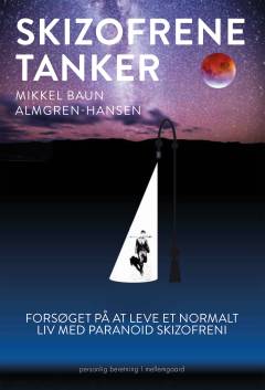 Skizofrene tanker : forsøget på at leve et normalt liv med paranoid skizofreni