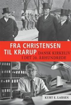 Fra Christensen til Krarup : dansk kirkeliv i det 20. århundrede