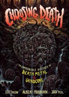 Choosing death : The improbable history of death metal and grindcore