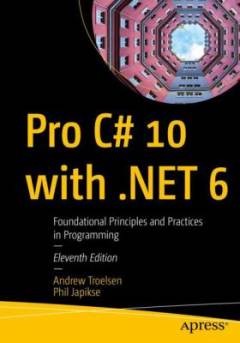 Pro C# 10 with .NET 6 : foundational principles and practices in programming