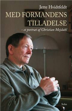 Med formandens tilladelse : et portræt af Christian Mejdahl