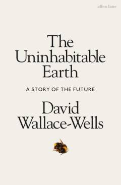 The uninhabitable earth : a story of the future