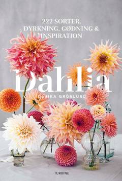 Dahlia : 222 sorter - dyrkning, gødning & inspiration