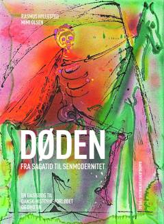 Døden - fra sagatid til senmodernitet : en basisbog til dansk-historie-forløbet og DHO'en