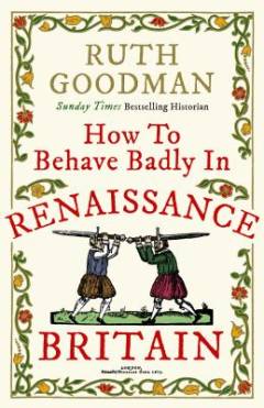 How to behave badly in Renaissance Britain