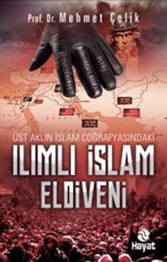 Ilımlı islam eldiveni : üst aklın islam coğrafyasındaki ılımlı islam eldiveni
