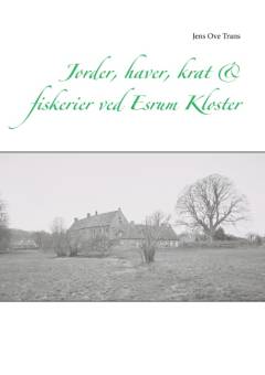 Jorder, haver, krat & fiskerier ved Esrum Kloster
