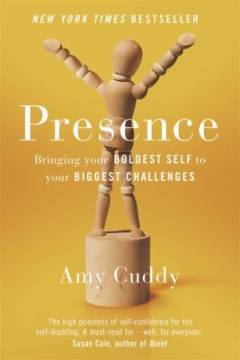 Presence : bringing your boldest self to your biggest challenges