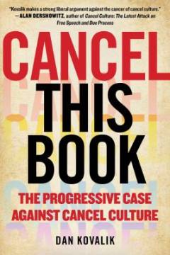 Cancel this book : the progressive case against cancel culture