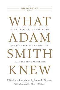 What Adam Smith knew : moral lessons on capitalism from its greatest champions and fiercest opponents