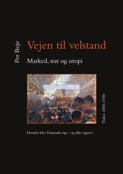 Vejen til velstand - marked, stat og utopi. Bind 2 : Hvorfor blev Danmark rigt - og ikke rigere? : tiden 1850-1930