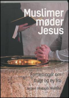 Muslimer møder Jesus : fortællinger om flugt og ny tro