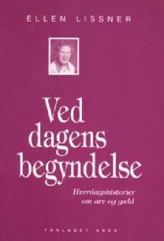 Ved dagens begyndelse : hverdagshistorier om arv og gæld