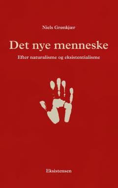 Det nye menneske : efter naturalisme og eksistentialisme : et religionsfilosofisk essay