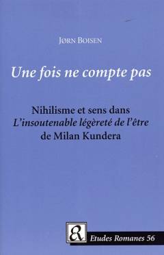 Une fois ne compte pas : nihilisme et sens dans "L'insoutenable légèreté de l'être" de Milan Kundera