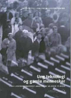 Ung teknologi & gamle mennesker : en livsformsbaseret analyse af ældres it-brug