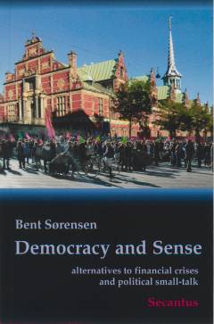 Democracy and sense : alternatives to financial crises and political small-talk